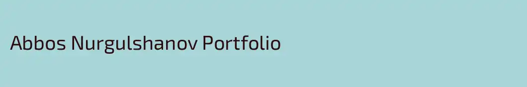 Abbos Nurgulshanov Portfolio